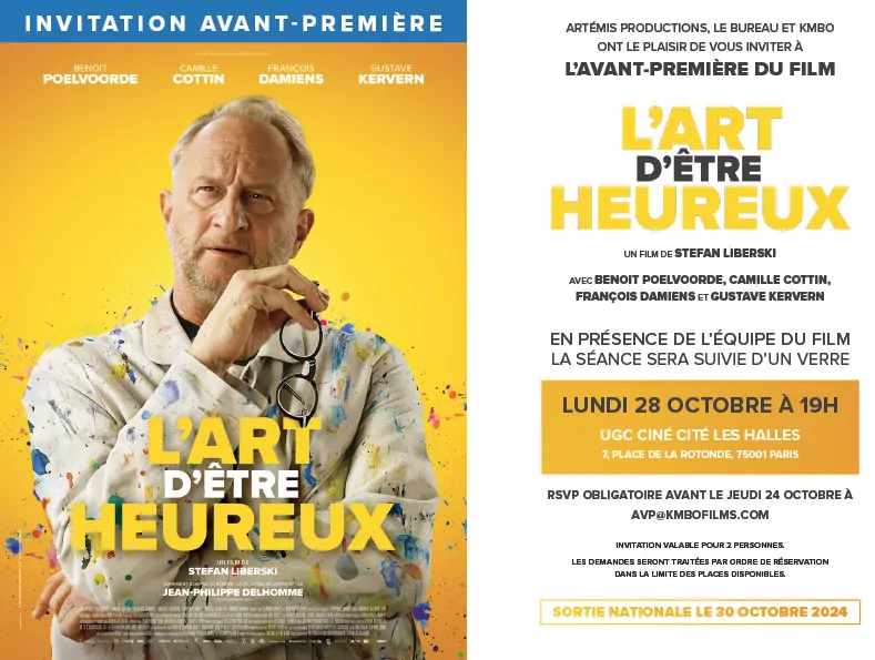 Invitation pour l'avant-première du film "L'Art d'être heureux". Création de l'affiche officielle par l'agence LES ALIENS pour la sortie en salle du film fin 2024. Réalisation Stefan Liberski avec Benoît Poelvoorde, Camille Cottin, François Damiens et Gustave Kervern. L'agence LES ALIENS a créé l'affiche du film ainsi que toutes les déclinaisons - print et web - nécessaires à la campagne promotionnelle du film.Distribution : KMBO en octobre 2024.
